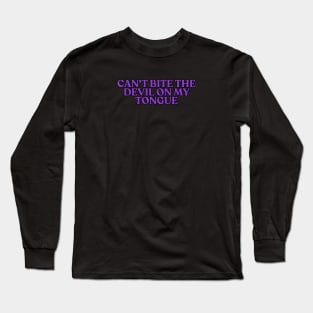 Can't bite the devil on my tongue Long Sleeve T-Shirt